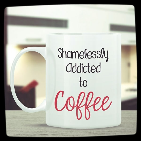 "Shamelessly Addicted To Coffee" Coffee Addiction Mug