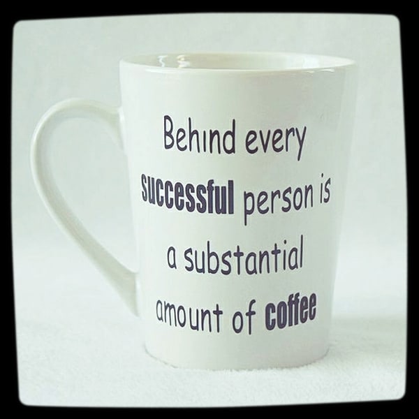 "Behind Every Successful Person Is A Substantial Amount Of Coffee" - Coffee Addiction Mug