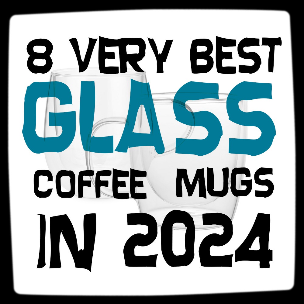 8 very Best Glass Coffee Mugs in 2024